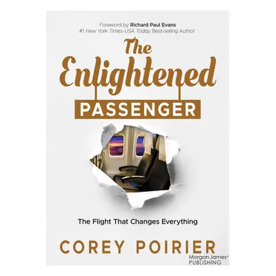 "The Enlightened Passenger: The Flight That Changes Everything" - "" ("Poirier Corey")