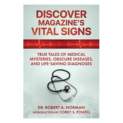 "Discover Magazine's Vital Signs: True Tales of Medical Mysteries, Obscure Diseases, and Life-Sa