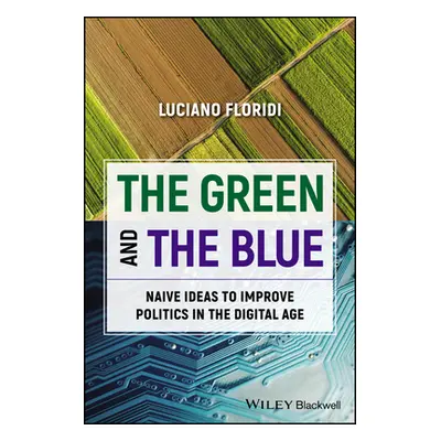 "The Green and the Blue: Naive Ideas to Improve Politics in the Digital Age" - "" ("Floridi Luci