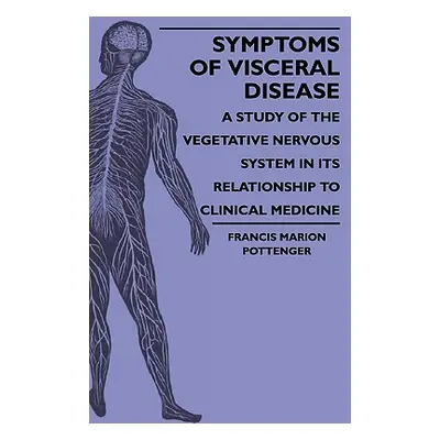 "Symptoms Of Visceral Disease - A Study Of The Vegetative Nervous System In Its Relationship To 