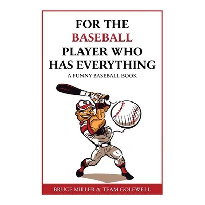 "For the Baseball Fan Who Has Everything: A Funny Baseball Book" - "" ("Miller Bruce")