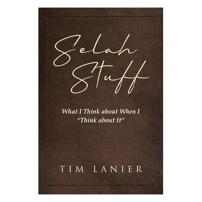 "Selah Stuff: What I Think about When I Think about It""" - "" ("Lanier Tim")