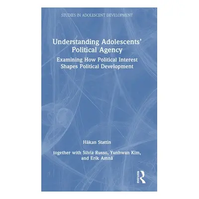 "Understanding Adolescents' Political Agency: Examining How Political Interest Shapes Political 