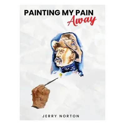 "Painting My Pain Away" - "" ("Norton Jerry")