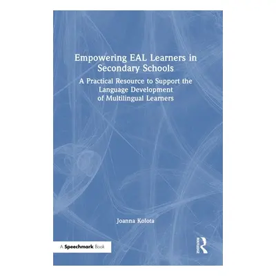 "Empowering EAL Learners in Secondary Schools: A Practical Resource to Support the Language Deve