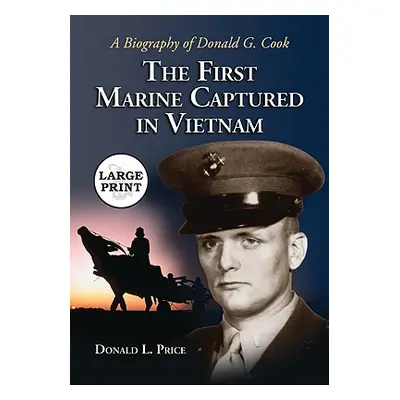 "The First Marine Captured in Vietnam: A Biography of Donald G. Cook [LARGE PRINT]" - "" ("Price