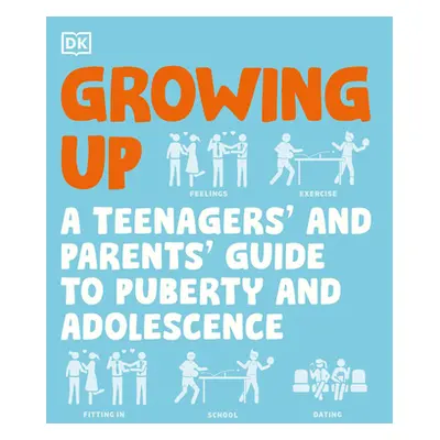 "Growing Up: A Teenager's and Parent's Guide to Puberty and Adolescence" - "" ("DK")