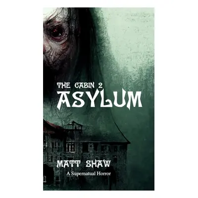 "The Cabin 2: Asylum" - "" ("Shaw Matt")