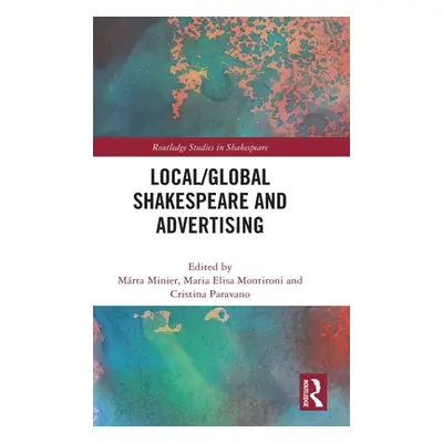 "Local/Global Shakespeare and Advertising" - "" ("Minier Mrta")