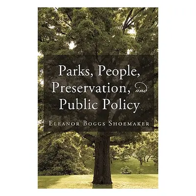 "Parks, People, Preservation, and Public Policy" - "" ("Shoemaker Eleanor Boggs")