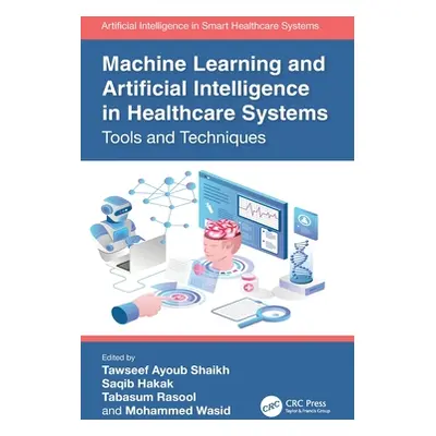 "Machine Learning and Artificial Intelligence in Healthcare Systems: Tools and Techniques" - "" 