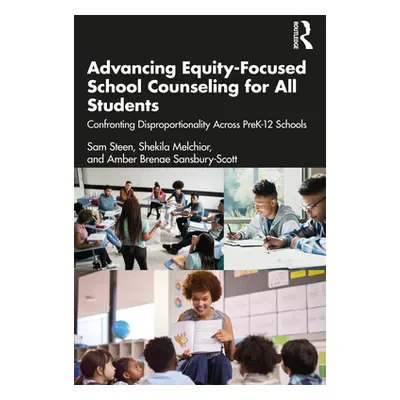 "Advancing Equity-Focused School Counseling for All Students: Confronting Disproportionality Acr