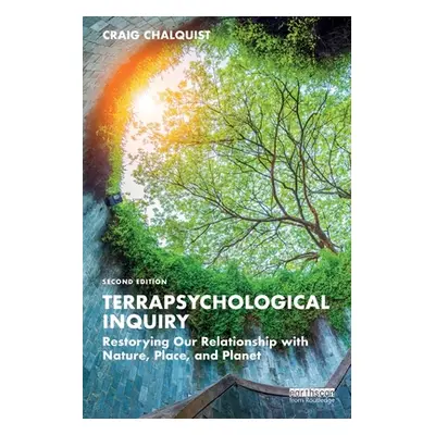 "Terrapsychological Inquiry: Restorying Our Relationship with Nature, Place, and Planet" - "" ("