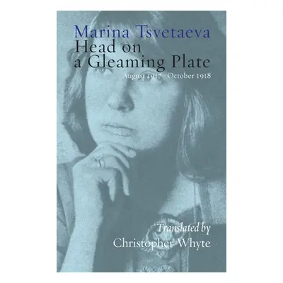 "Head on a Gleaming Plate: August 1917-October 1918" - "" ("Tsvetaeva Marina")