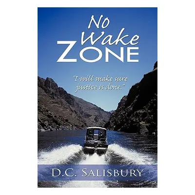 "No Wake Zone: I Will Make Sure Justice Is Done." - "" ("Salisbury D. C.")