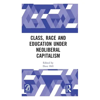 "Class, Race and Education Under Neoliberal Capitalism" - "" ("Hill Dave")