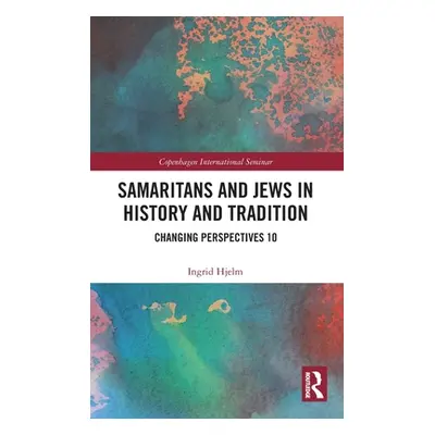 "Samaritans and Jews in History and Tradition: Changing Perspectives 10" - "" ("Hjelm Ingrid")