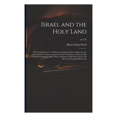 "Israel and the Holy Land: The Promised Land" in Which an Attempt is Made to Show That the Old a