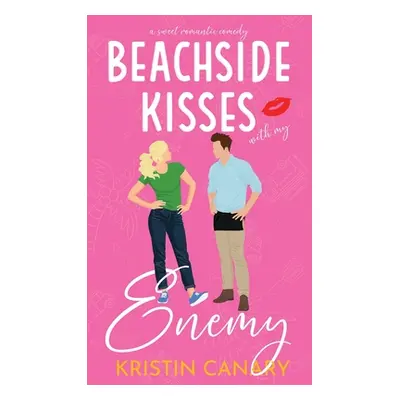 "Beachside Kisses With My Enemy: A Sweet Romantic Comedy" - "" ("Canary Kristin")