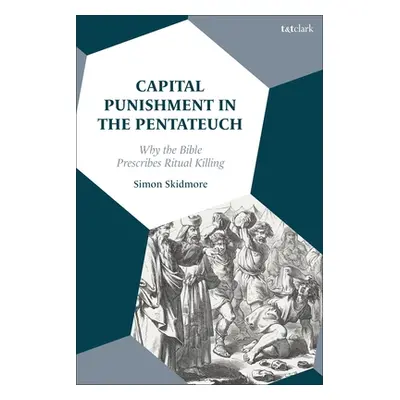 "Capital Punishment in the Pentateuch: Why the Bible Prescribes Ritual Killing" - "" ("Skidmore 