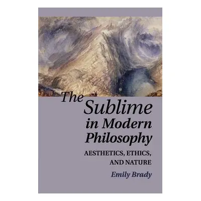 "The Sublime in Modern Philosophy" - "" ("Brady Emily")