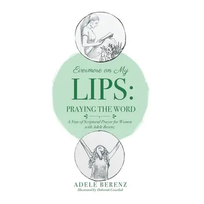 "Evermore on My Lips: A Year of Scriptural Prayer for Women with Adele Berenz" - "" ("Berenz Ade