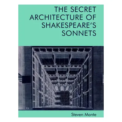 "The Secret Architecture of Shakespeare's Sonnets" - "" ("Monte Steven")