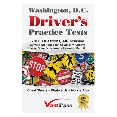 "Washington D.C Driver's Practice Tests: 700+ Questions, All-Inclusive Driver's Ed Handbook to Q