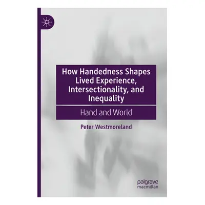 "How Handedness Shapes Lived Experience, Intersectionality, and Inequality: Hand and World" - ""