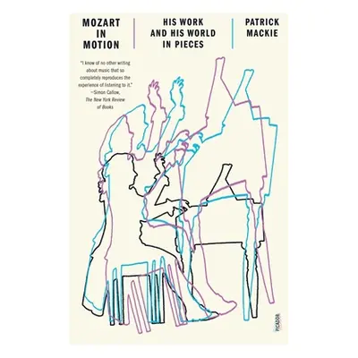 "Mozart in Motion: His Work and His World in Pieces" - "" ("MacKie Patrick")