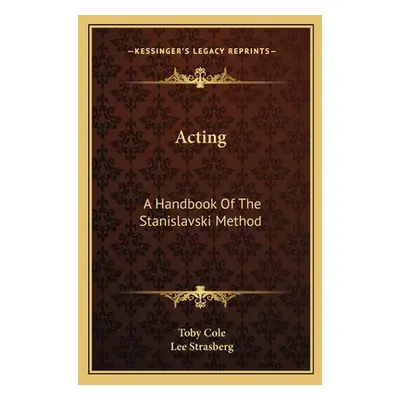 "Acting: A Handbook Of The Stanislavski Method" - "" ("Cole Toby")