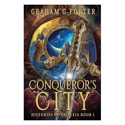 "Conqueror's City: Histories of Asfleia Book One" - "" ("Porter Graham G.")