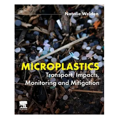 "Microplastics: Transport, Impacts, Monitoring and Mitigation" - "" ("Welden Natalie")