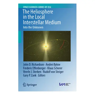 "The Heliosphere in the Local Interstellar Medium: Into the Unknown" - "" ("Richardson John D.")