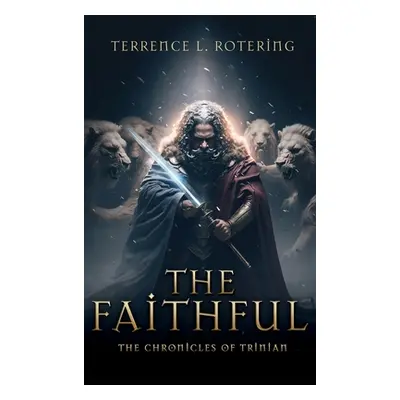 "The Faithful: The Chronicles of Trinian" - "" ("Rotering Terrence L.")