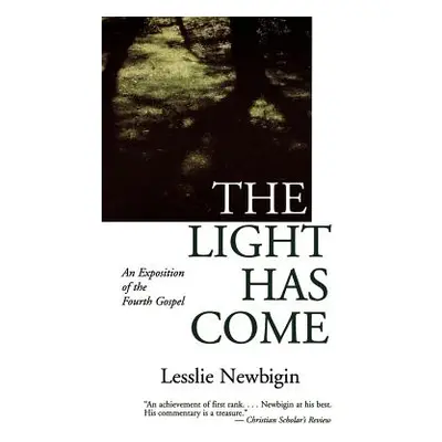 "The Light Has Come: An Exposition of the Fourth Gospel" - "" ("Newbigin Lesslie")