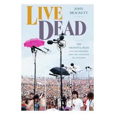 "Live Dead: The Grateful Dead, Live Recordings, and the Ideology of Liveness" - "" ("Brackett Jo