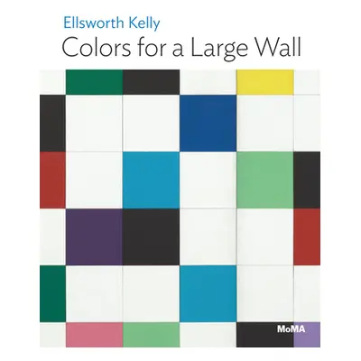 "Ellsworth Kelly: Colors for a Large Wall: Moma One on One Series" - "" ("Kelly Ellsworth")