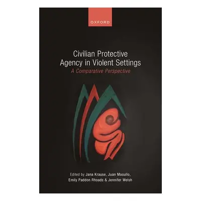 "Civilian Protective Agency in Violent Settings: A Comparative Perspective" - "" ("Krause Jana")