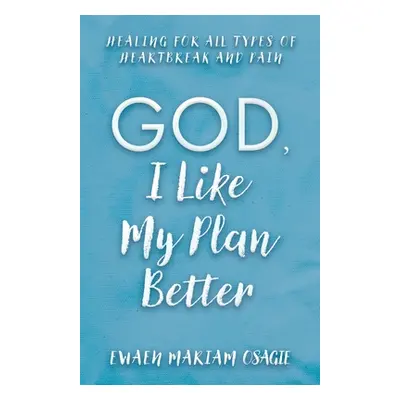 "God, I Like My Plan Better" - "" ("Osagie Ewaen Mariam")