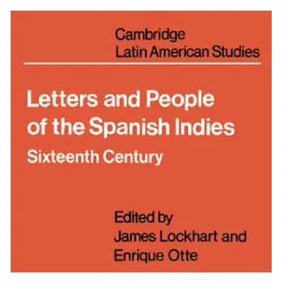 "Letters and People of the Spanish Indies: Sixteenth Century" - "" ("Lockhart James")