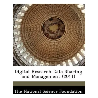 "Digital Research Data Sharing and Management (2011)" - "" ("The National Science Foundation")