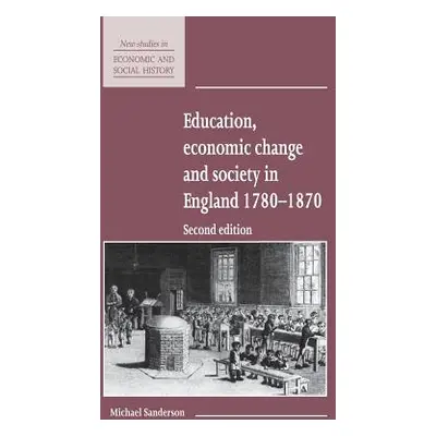 "Education, Economic Change and Society in England 1780-1870" - "" ("Sanderson Michael")