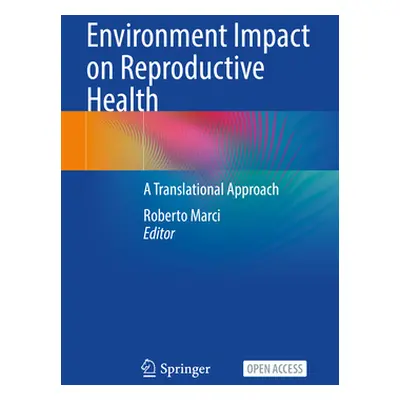 "Environment Impact on Reproductive Health: A Translational Approach" - "" ("Marci Roberto")