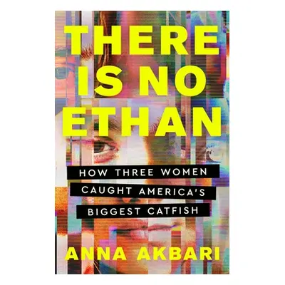 "There Is No Ethan: How Three Women Caught America's Biggest Catfish" - "" ("Akbari Anna")