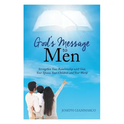 "God's Message to Men: Strengthen Your Relationship with God, Your Spouse, Your Children and You