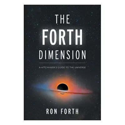 "The Forth Dimension: A Hitchhiker's Guide to the Universe" - "" ("Forth Ron")