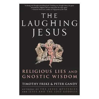 "The Laughing Jesus: Religious Lies and Gnostic Wisdom" - "" ("Freke Timothy")