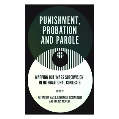 "Punishment, Probation and Parole: Mapping Out 'Mass Supervision' in International Contexts" - "