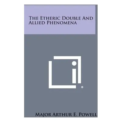 "The Etheric Double and Allied Phenomena" - "" ("Powell Major Arthur E.")